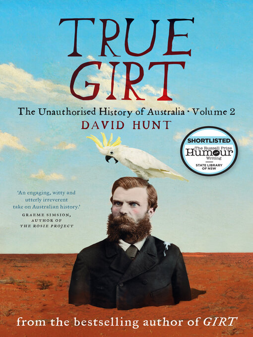 Title details for True Girt - The Unauthorised History of Australia, Volume 2 by David Hunt - Available